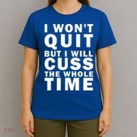 I Wont Quit But I Will Cuss The Whole Time T-Shirt thumb 4