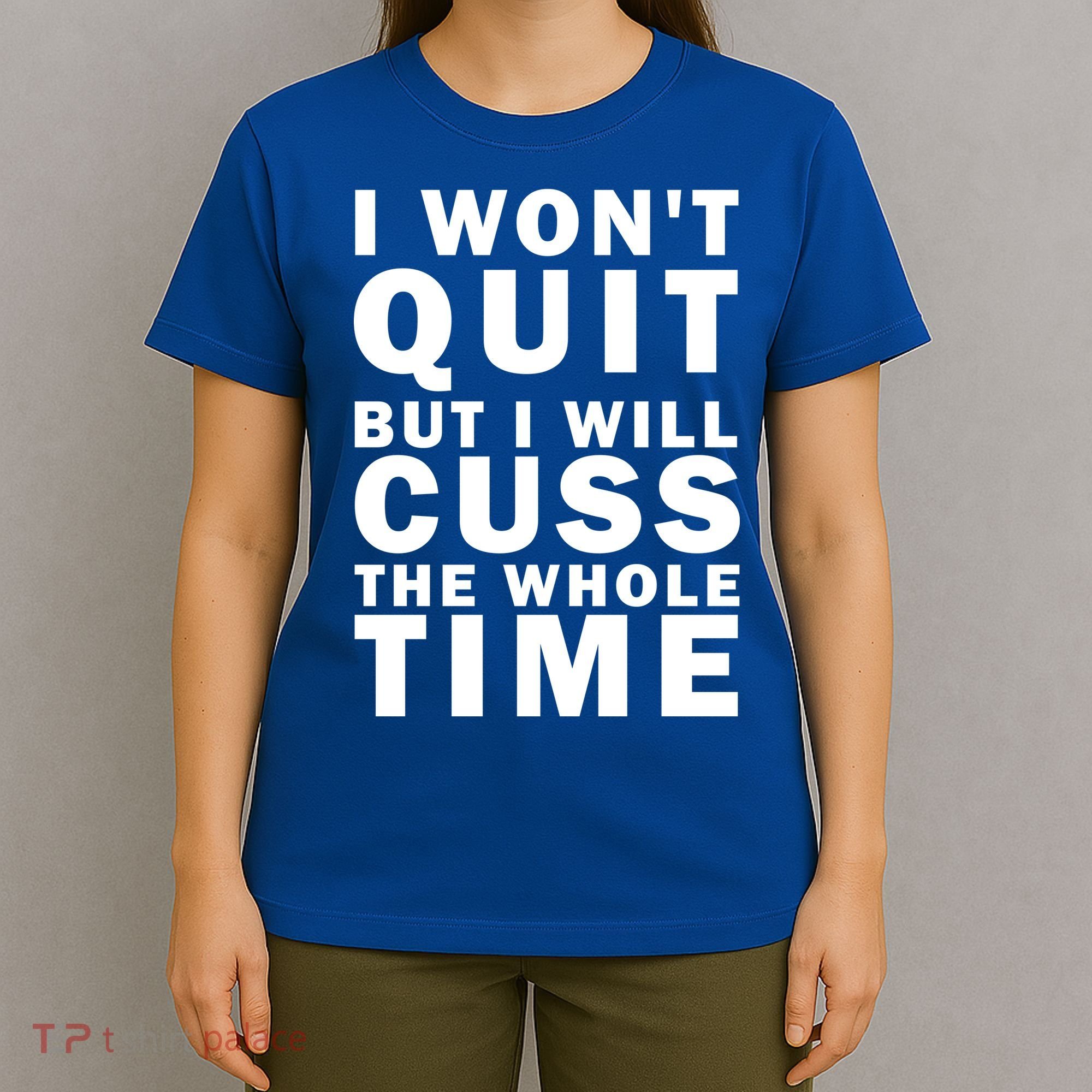 I Wont Quit But I Will Cuss The Whole Time T-Shirt