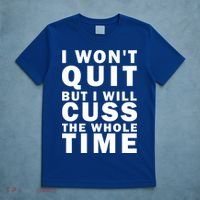 I Wont Quit But I Will Cuss The Whole Time T-Shirt thumb 5