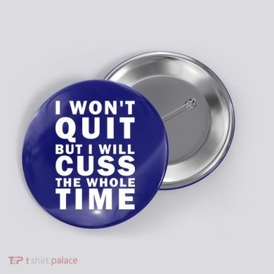 I Wont Quit But I Will Cuss The Whole Time Button