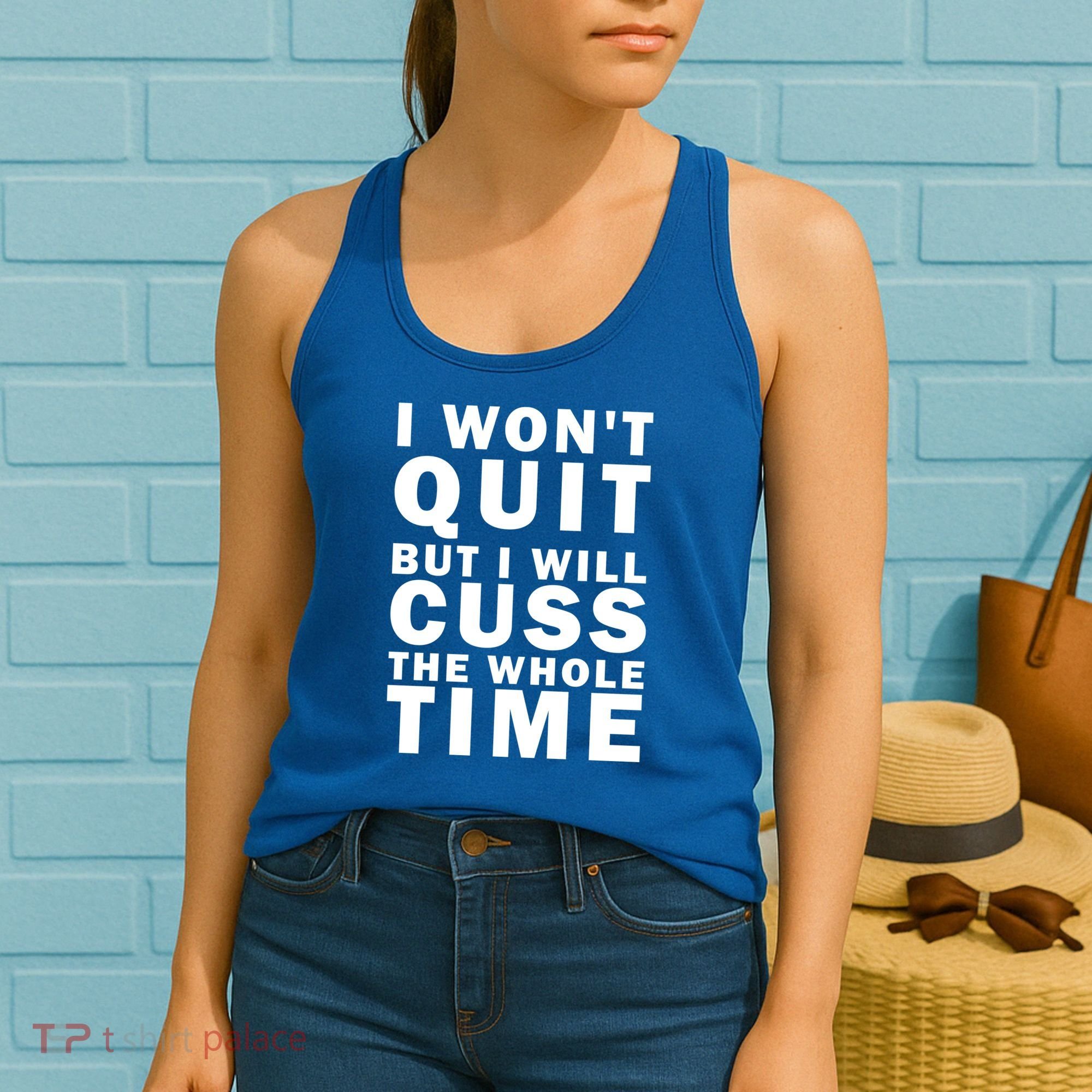 I Wont Quit But I Will Cuss The Whole Time Women's Tank Top