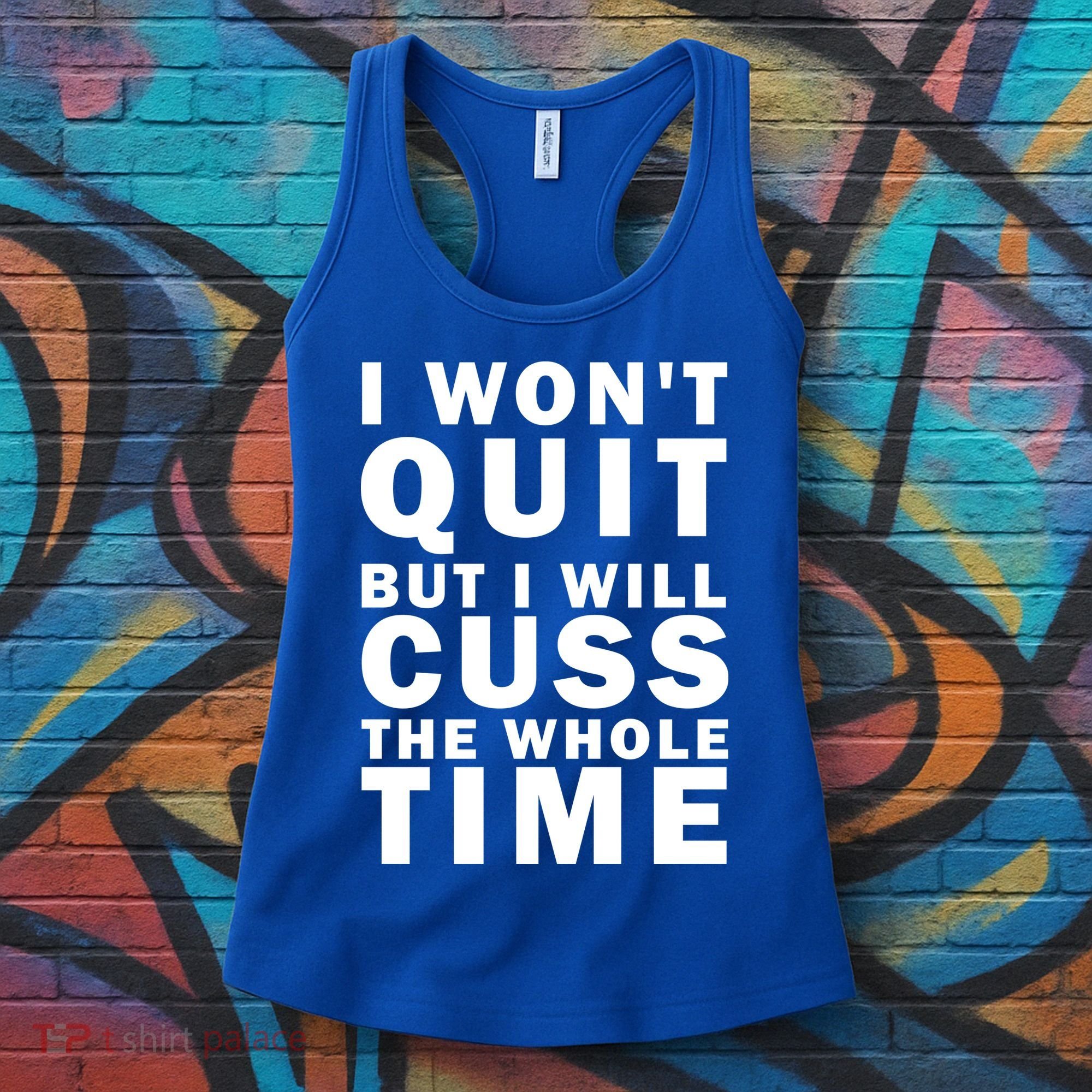 I Wont Quit But I Will Cuss The Whole Time Women's Tank Top