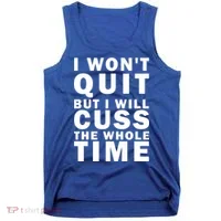 I Wont Quit But I Will Cuss The Whole Time Tank Top thumb 0