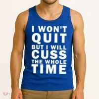 I Wont Quit But I Will Cuss The Whole Time Tank Top thumb 3