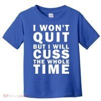I Wont Quit But I Will Cuss The Whole Time Toddler T-Shirt thumb 0