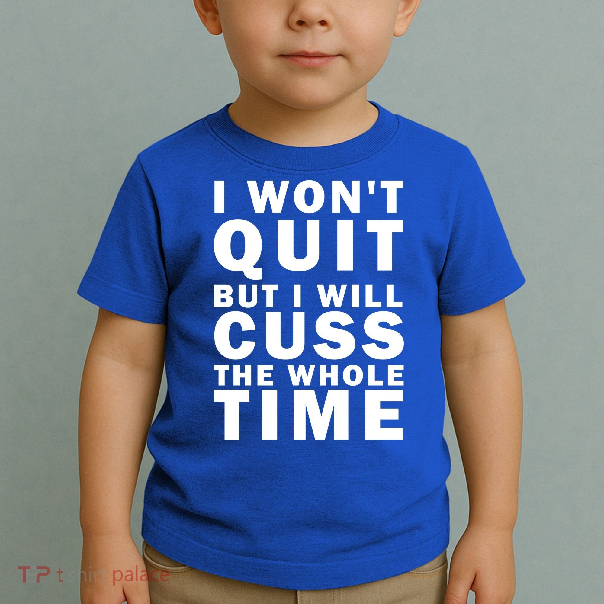 I Wont Quit But I Will Cuss The Whole Time Toddler T-Shirt