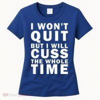 I Wont Quit But I Will Cuss The Whole Time Women's T-Shirt thumb 0