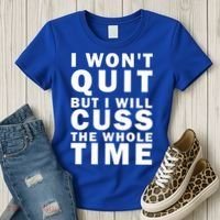 I Wont Quit But I Will Cuss The Whole Time Women's T-Shirt thumb 3