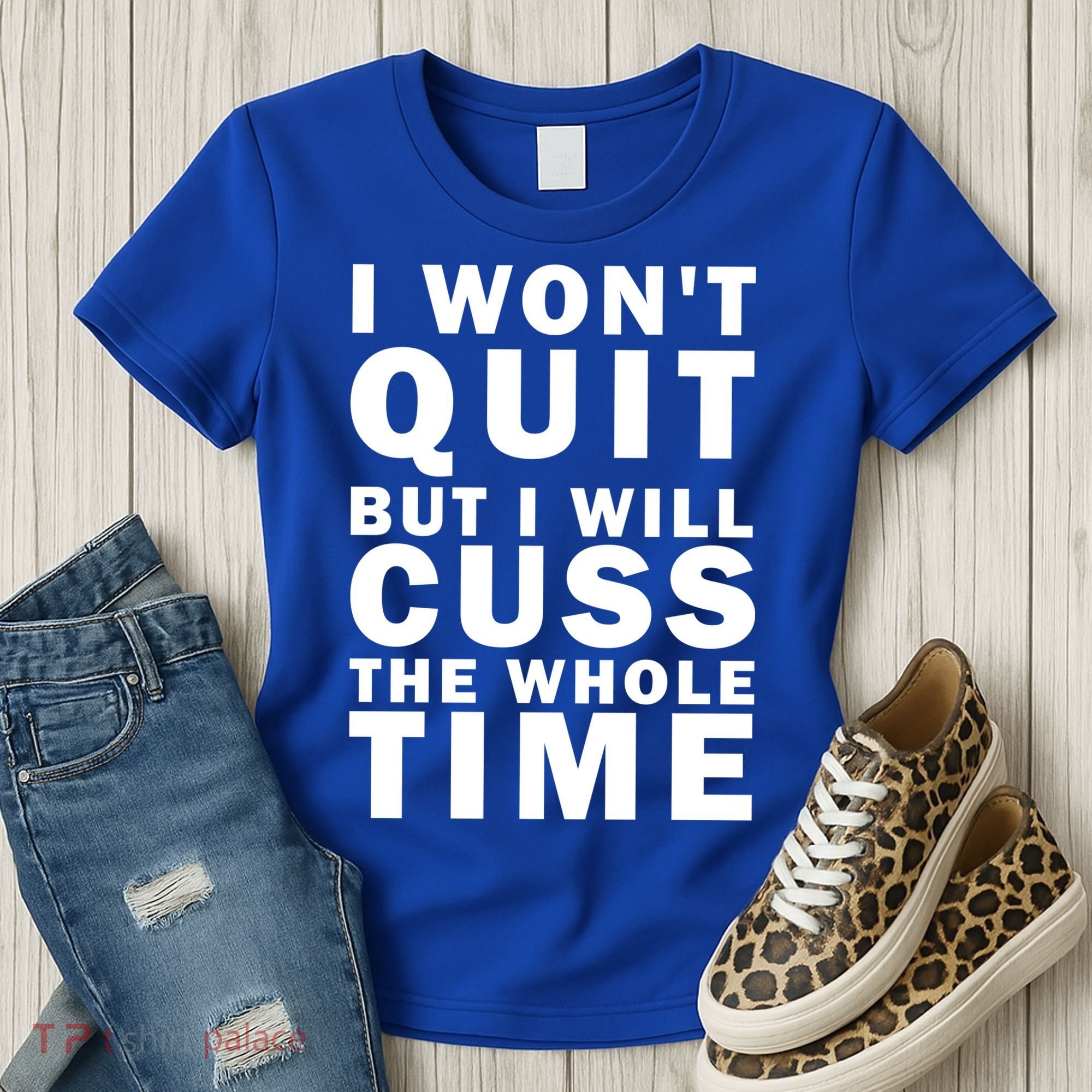 I Wont Quit But I Will Cuss The Whole Time Women's T-Shirt