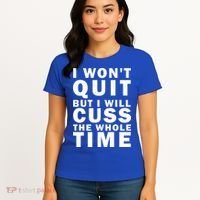 I Wont Quit But I Will Cuss The Whole Time Women's T-Shirt thumb 4