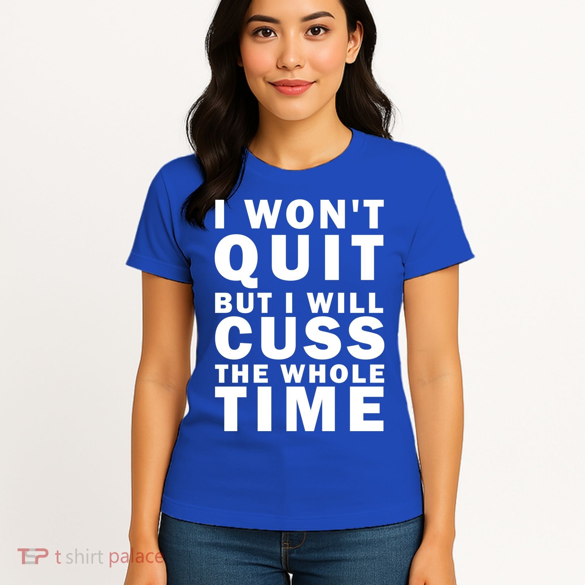 I Wont Quit But I Will Cuss The Whole Time Women's T-Shirt