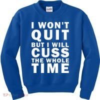 I Wont Quit But I Will Cuss The Whole Time Kids Sweatshirt thumb 0