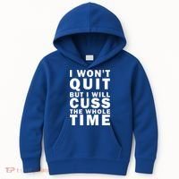 I Wont Quit But I Will Cuss The Whole Time Kids Hoodie thumb 0