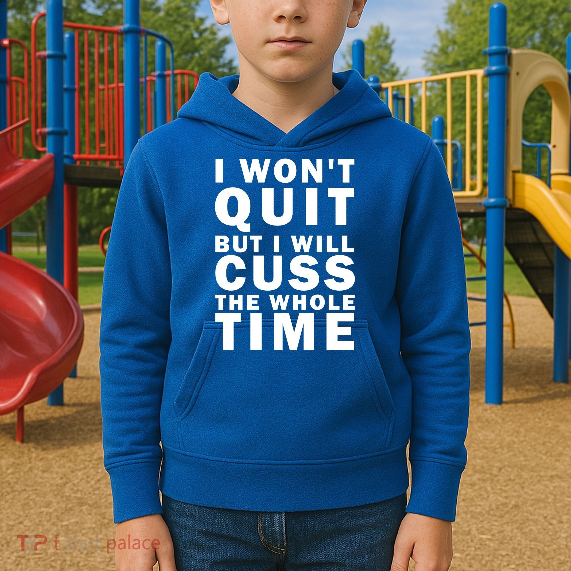 I Wont Quit But I Will Cuss The Whole Time Kids Hoodie