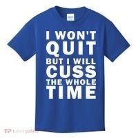 I Wont Quit But I Will Cuss The Whole Time Kids T-Shirt thumb 0