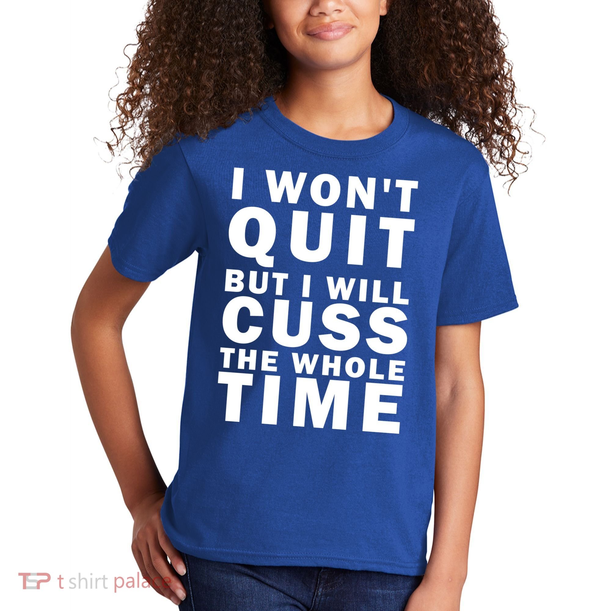 I Wont Quit But I Will Cuss The Whole Time Kids T-Shirt