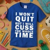 I Wont Quit But I Will Cuss The Whole Time Kids T-Shirt thumb 3