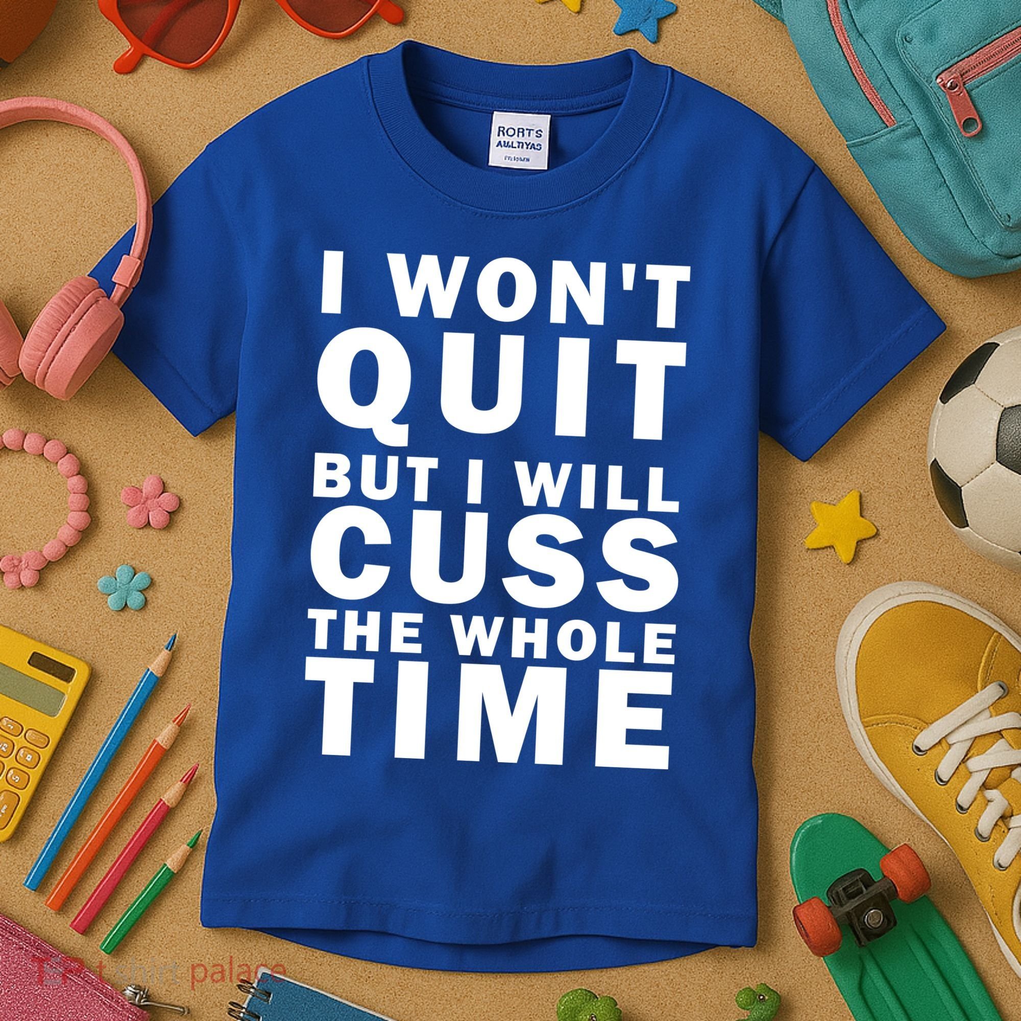 I Wont Quit But I Will Cuss The Whole Time Kids T-Shirt