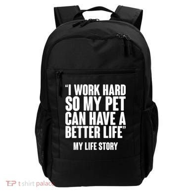 I Work Hard For My Pet My Life Story Backpack