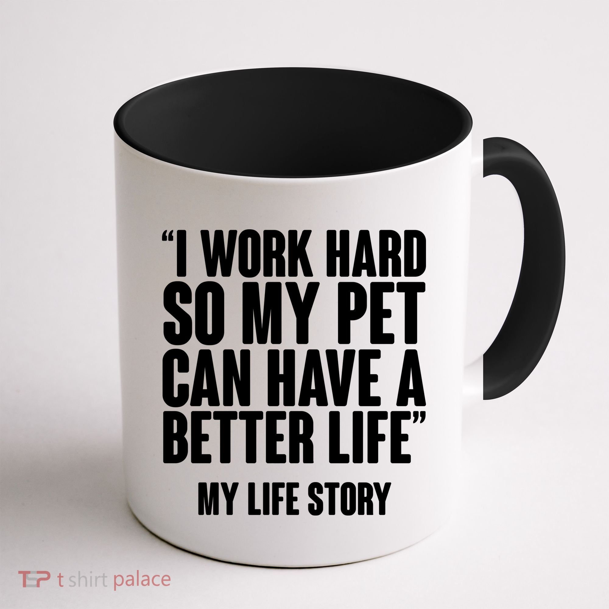 I Work Hard For My Pet My Life Story Coffee Mug