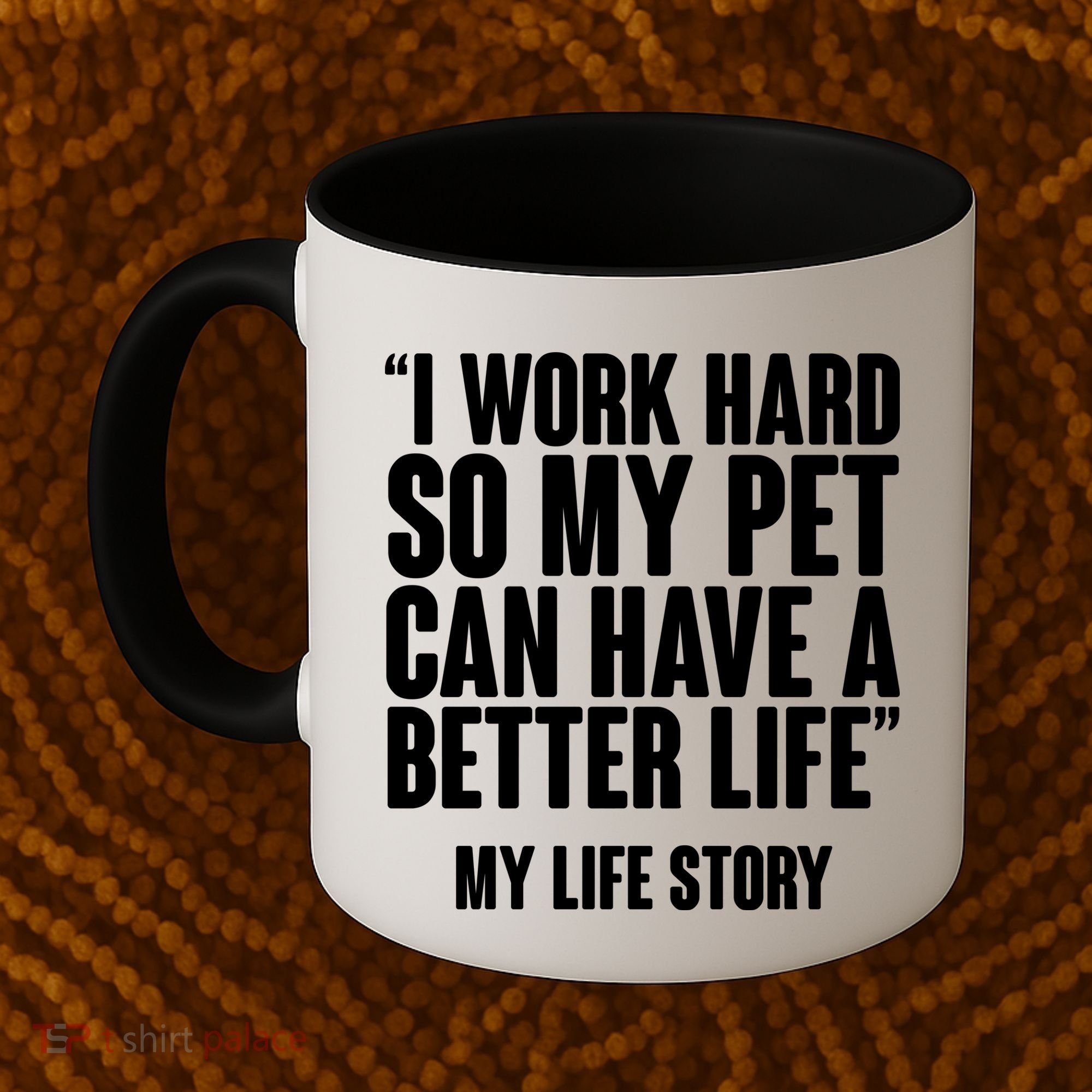 I Work Hard For My Pet My Life Story Coffee Mug