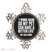 I Work Hard For My Pet My Life Story Ornament thumb 0