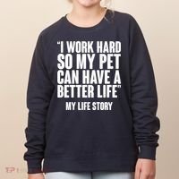 I Work Hard For My Pet My Life Story Women's Sweatshirt thumb 0