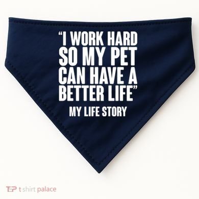 I Work Hard For My Pet My Life Story USA-Made Doggie Bandana