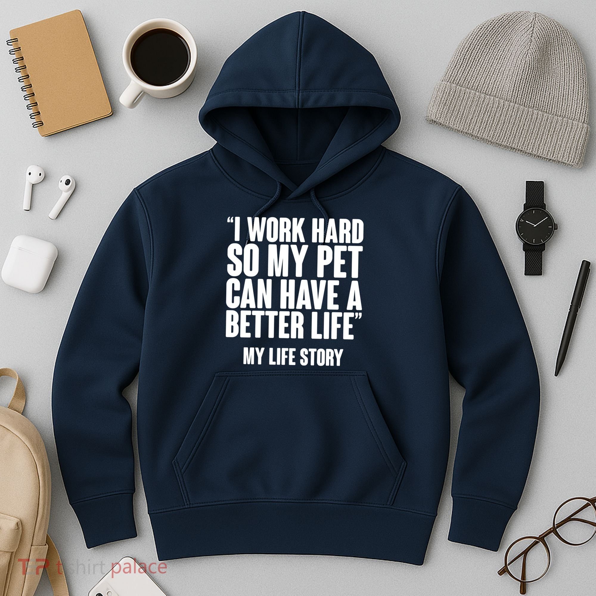 I Work Hard For My Pet My Life Story Hoodie