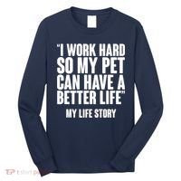 I Work Hard For My Pet My Life Story Long Sleeve Shirt thumb 0