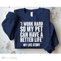 I Work Hard For My Pet My Life Story Sweatshirt thumb 2