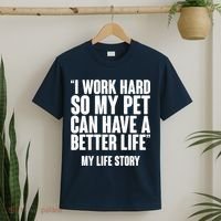 I Work Hard For My Pet My Life Story T-Shirt thumb 2