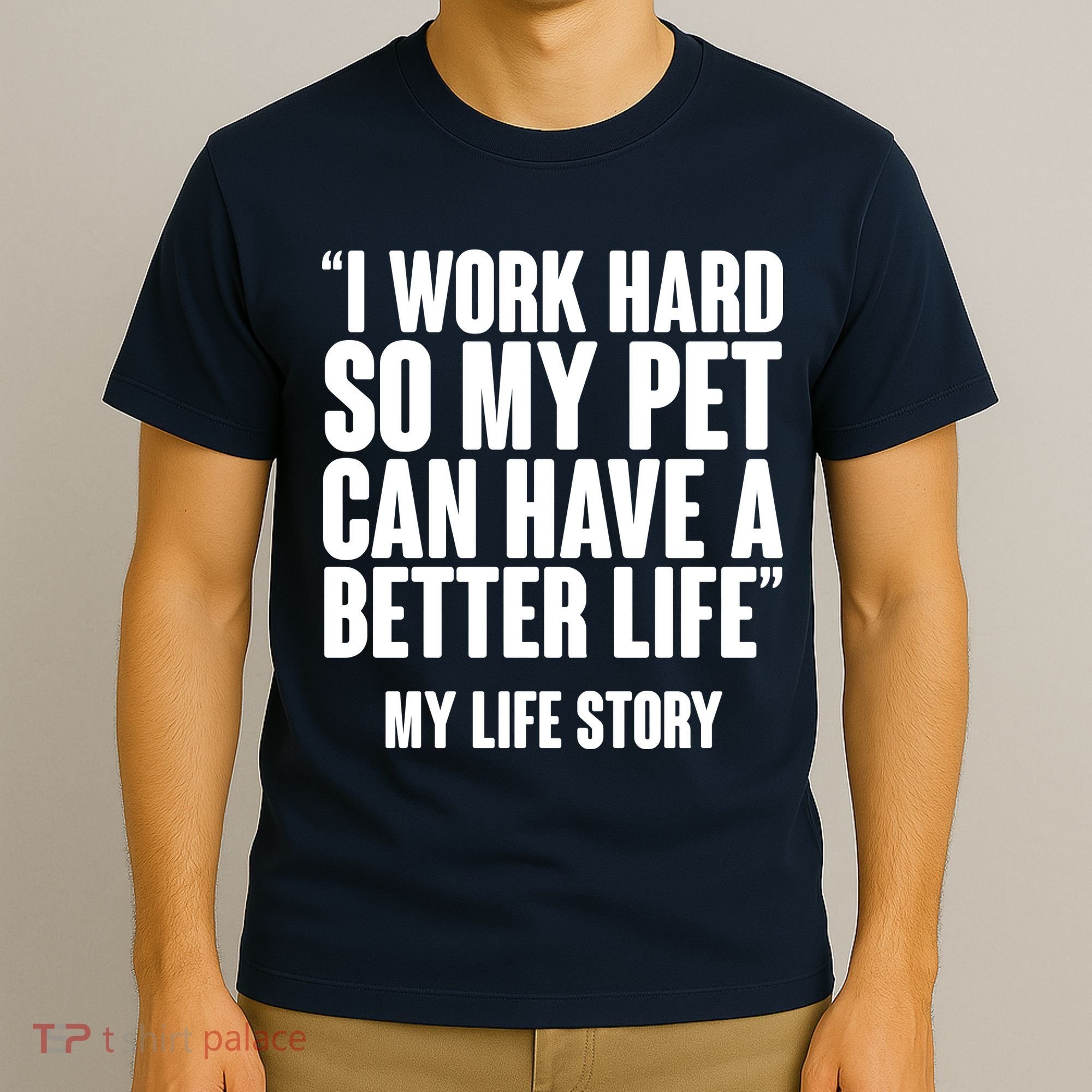 I Work Hard For My Pet My Life Story T-Shirt