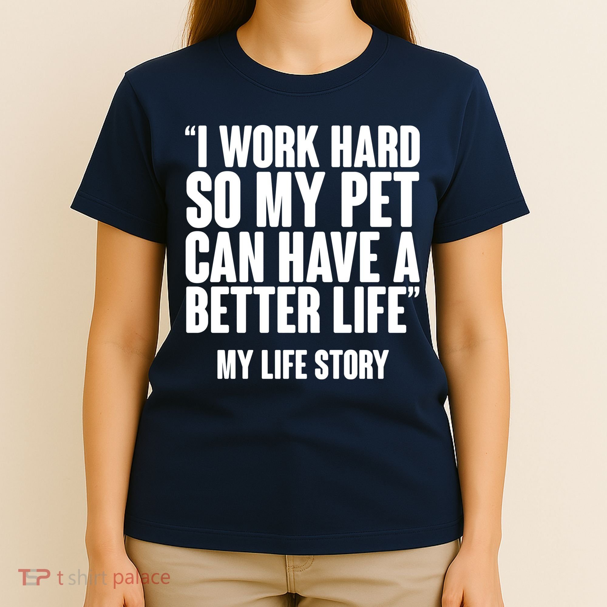 I Work Hard For My Pet My Life Story T-Shirt