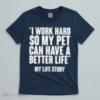 I Work Hard For My Pet My Life Story T-Shirt thumb 5