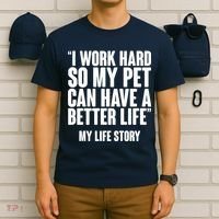 I Work Hard For My Pet My Life Story T-Shirt thumb 6