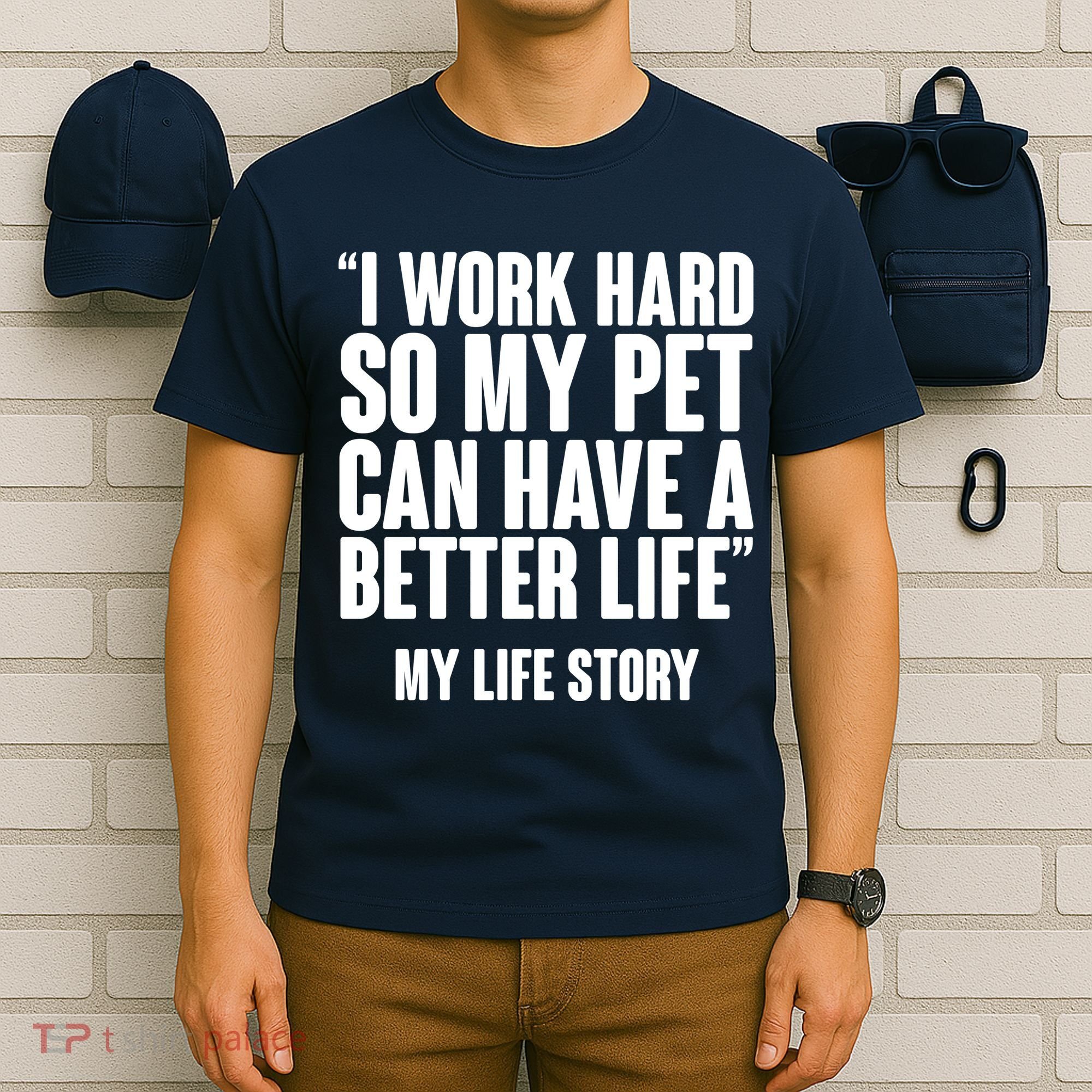 I Work Hard For My Pet My Life Story T-Shirt