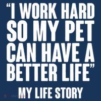 I Work Hard For My Pet My Life Story Button thumb 1