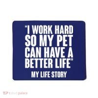 I Work Hard For My Pet My Life Story Mousepad thumb 0
