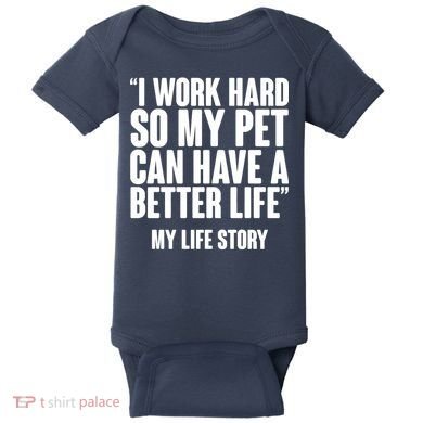 I Work Hard For My Pet My Life Story Baby Bodysuit