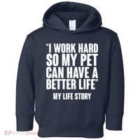 I Work Hard For My Pet My Life Story Toddler Hoodie thumb 0