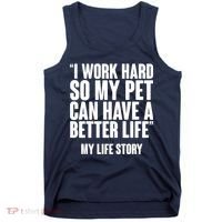 I Work Hard For My Pet My Life Story Tank Top thumb 0