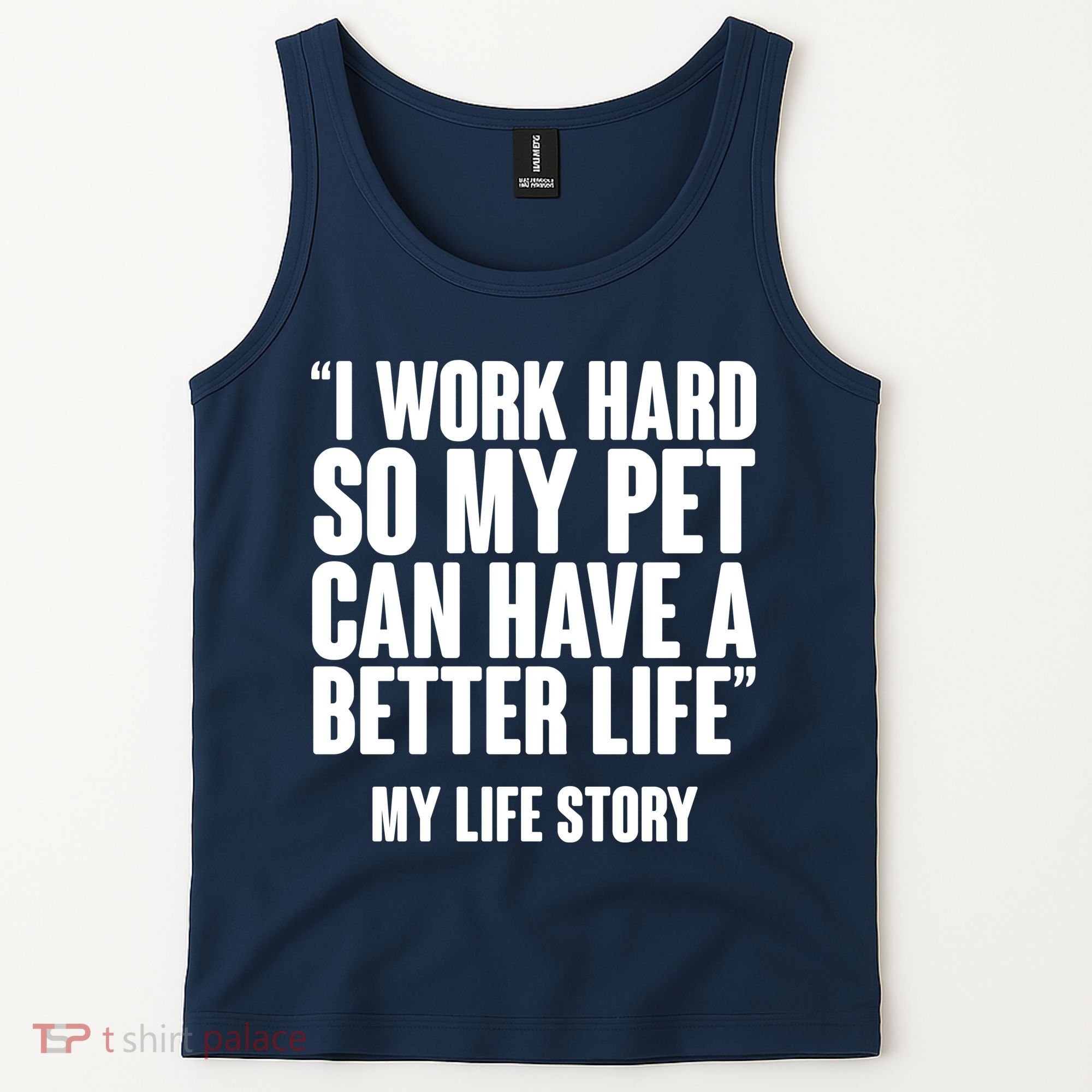 I Work Hard For My Pet My Life Story Tank Top