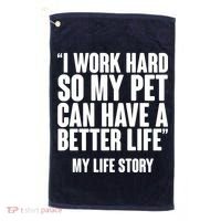 I Work Hard For My Pet My Life Story Golf Towel thumb 0