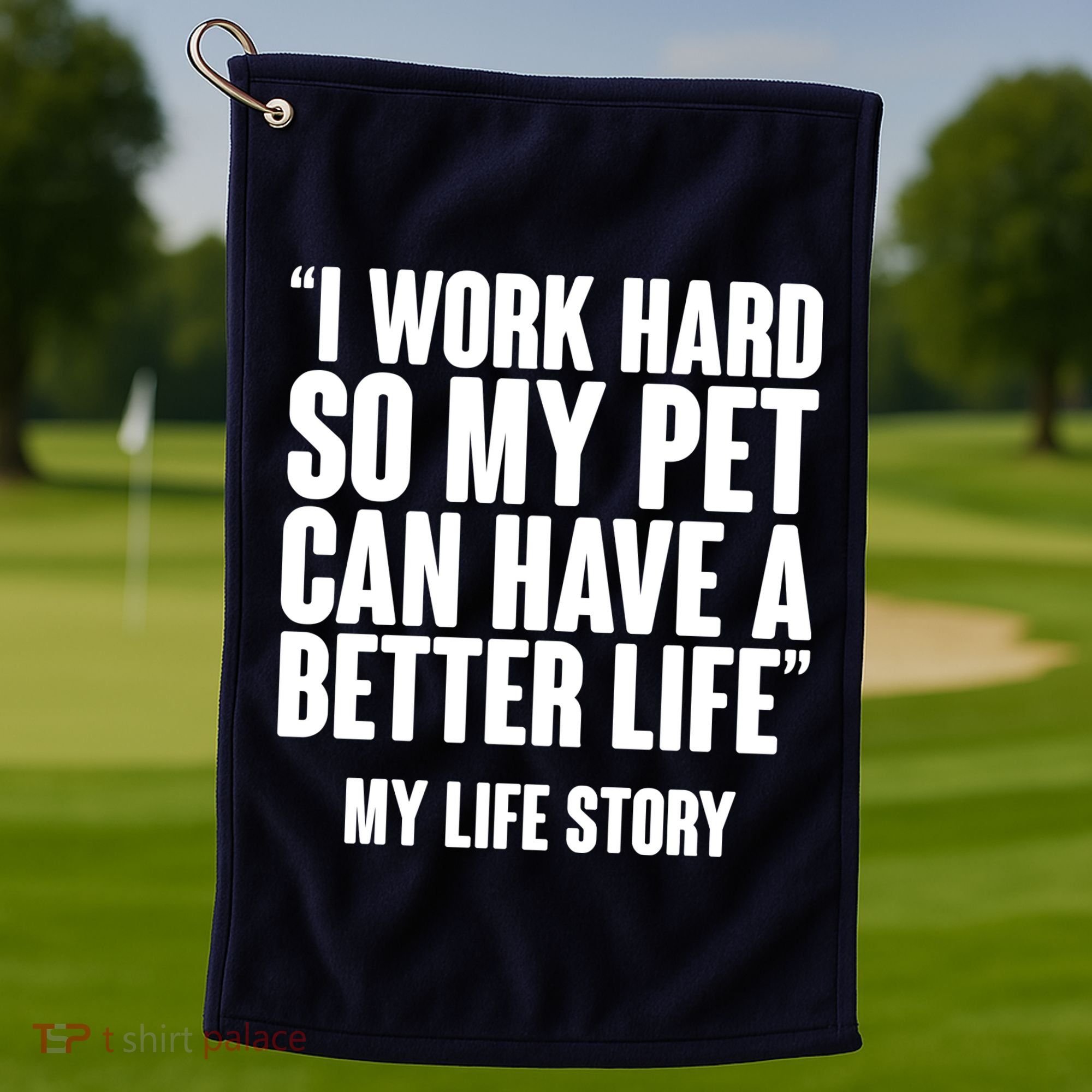 I Work Hard For My Pet My Life Story Golf Towel