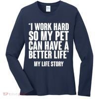 I Work Hard For My Pet My Life Story Women's Long Sleeve Shirt thumb 0
