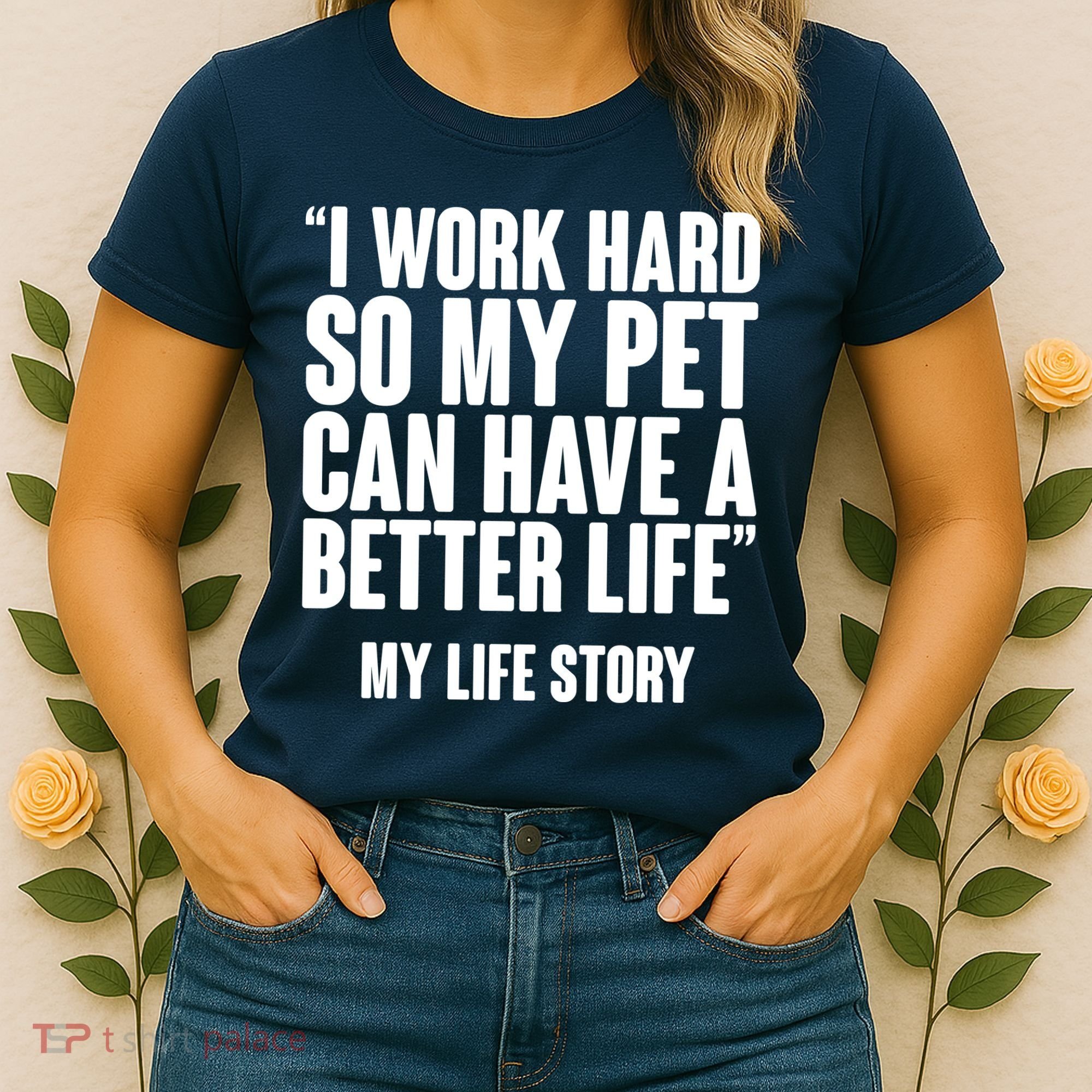 I Work Hard For My Pet My Life Story Women's T-Shirt