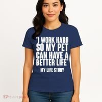 I Work Hard For My Pet My Life Story Women's T-Shirt thumb 4
