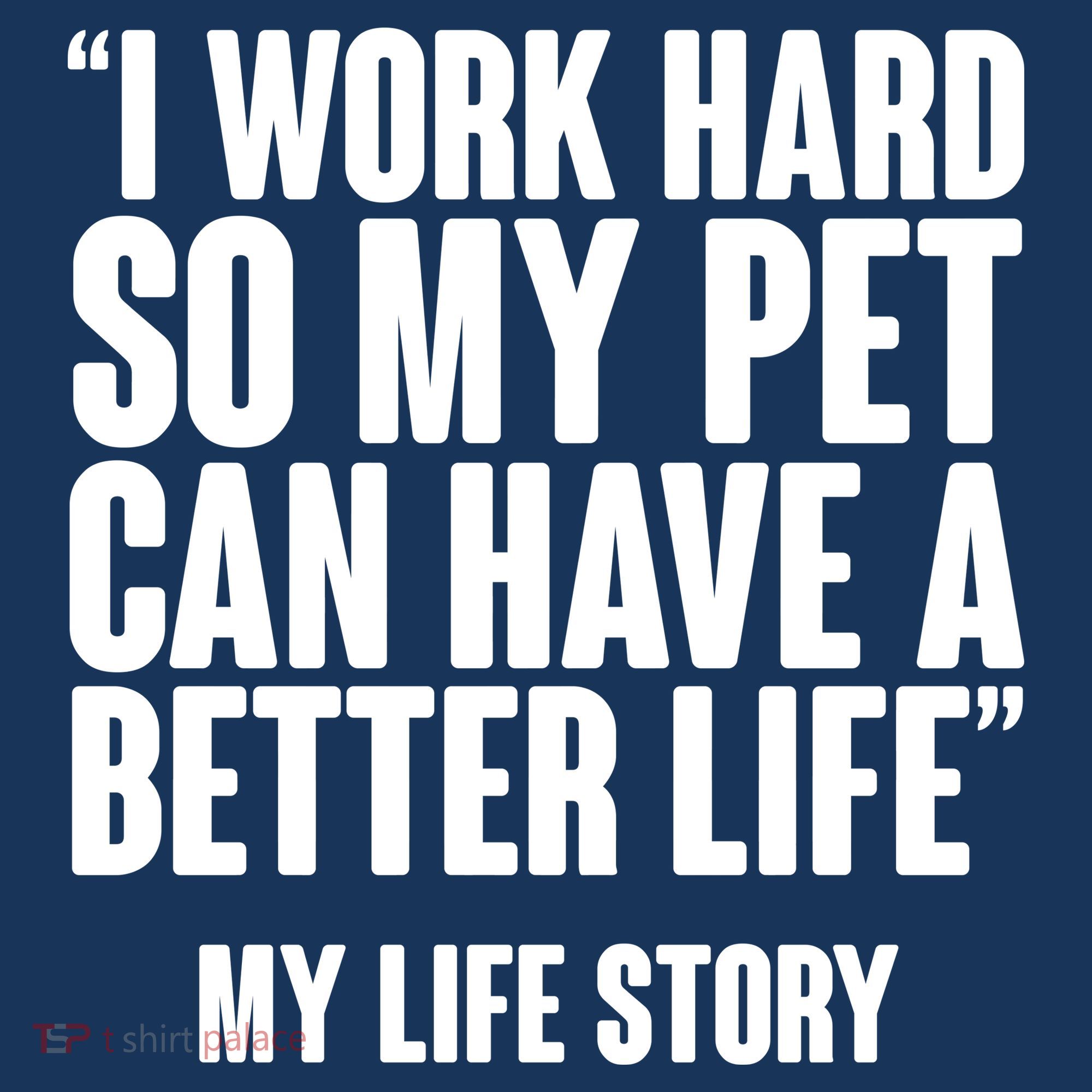 I Work Hard For My Pet My Life Story Women's T-Shirt