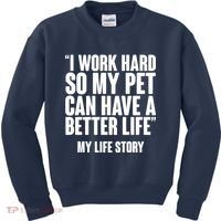 I Work Hard For My Pet My Life Story Kids Sweatshirt thumb 0